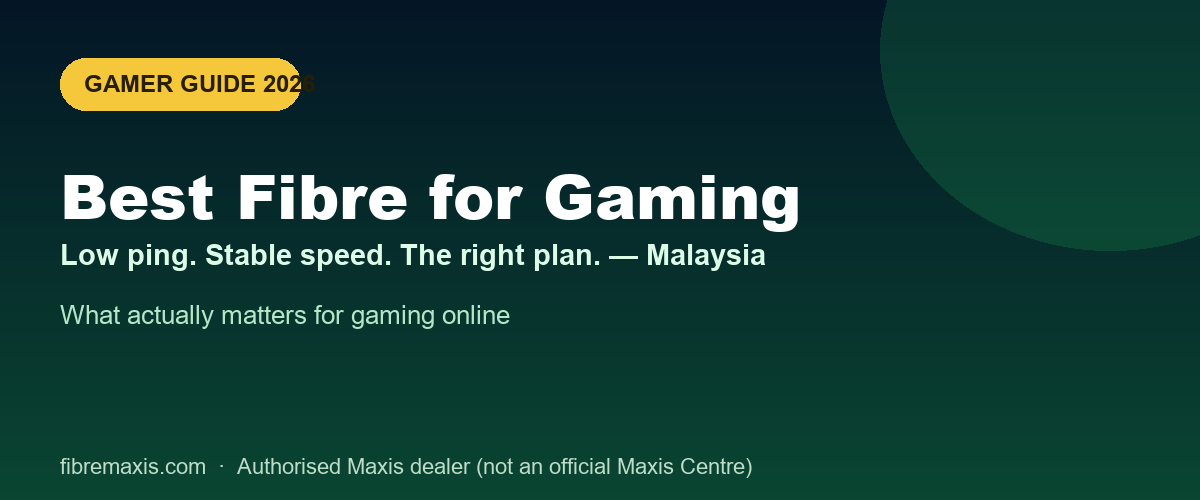 Best fibre for gaming in Malaysia 2026 — low ping, stable speed, the right plan