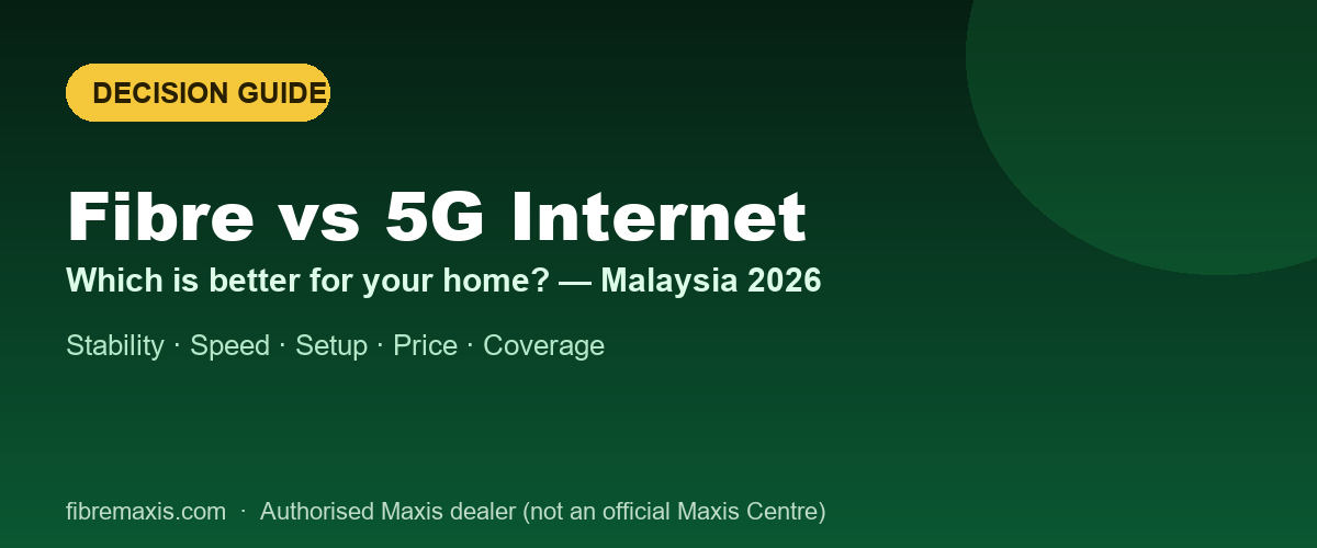 Fibre vs 5G home internet in Malaysia 2026 — which is better for your home