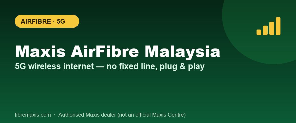 Maxis AirFibre Malaysia — 5G wireless internet, no fixed line