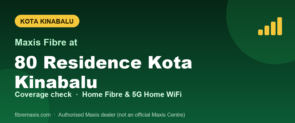 Maxis Fibre coverage at 80 Residence Kota Kinabalu, Kota Kinabalu