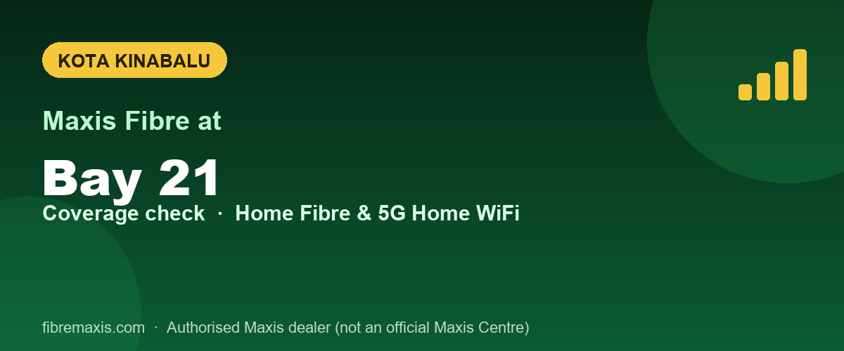 Maxis Fibre coverage at Bay 21, Kota Kinabalu