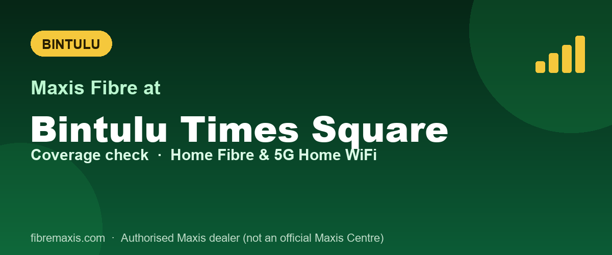 Maxis Fibre coverage at Bintulu Times Square, Bintulu