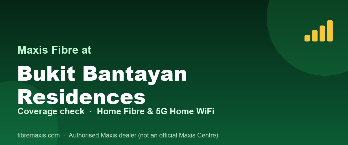 Maxis Fibre coverage at Bukit Bantayan Residences