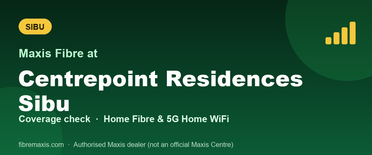 Maxis Fibre coverage at Centrepoint Residences Sibu, Sibu