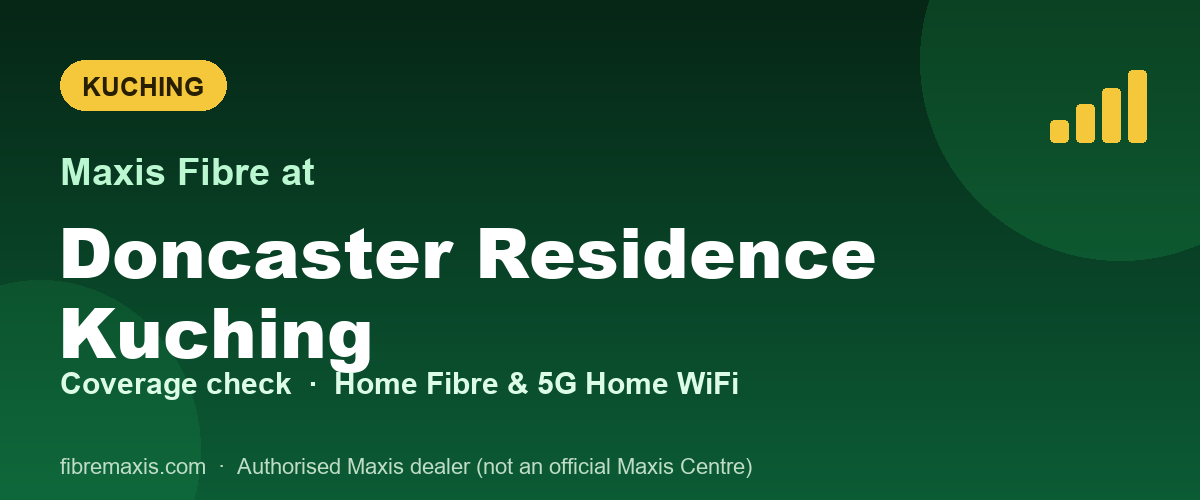Maxis Fibre coverage at Doncaster Residence Kuching, Kuching