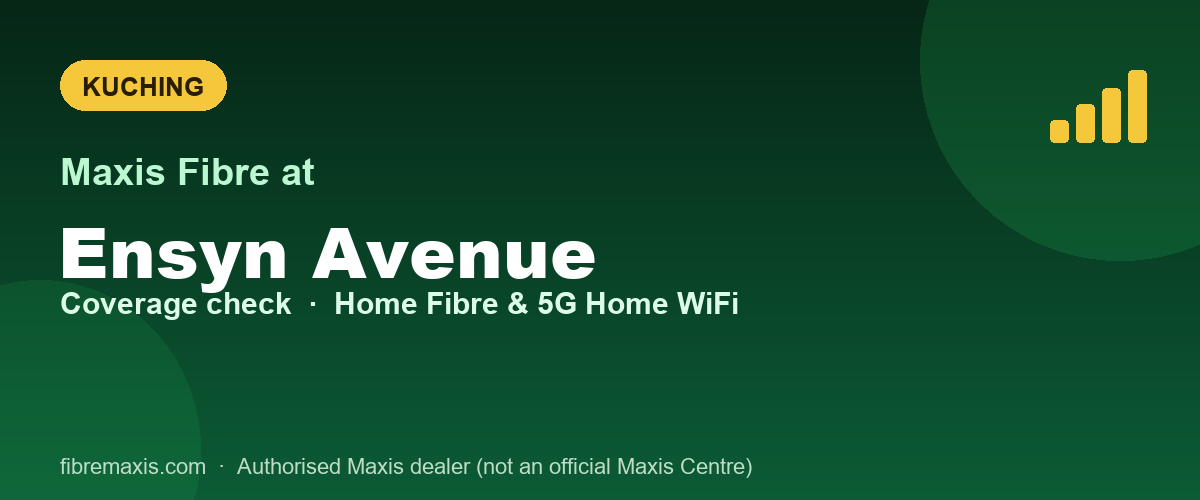 Maxis Fibre coverage at Ensyn Avenue, Kuching