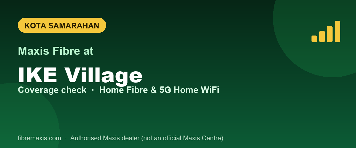 Maxis Fibre coverage at IKE Village, Kota Samarahan