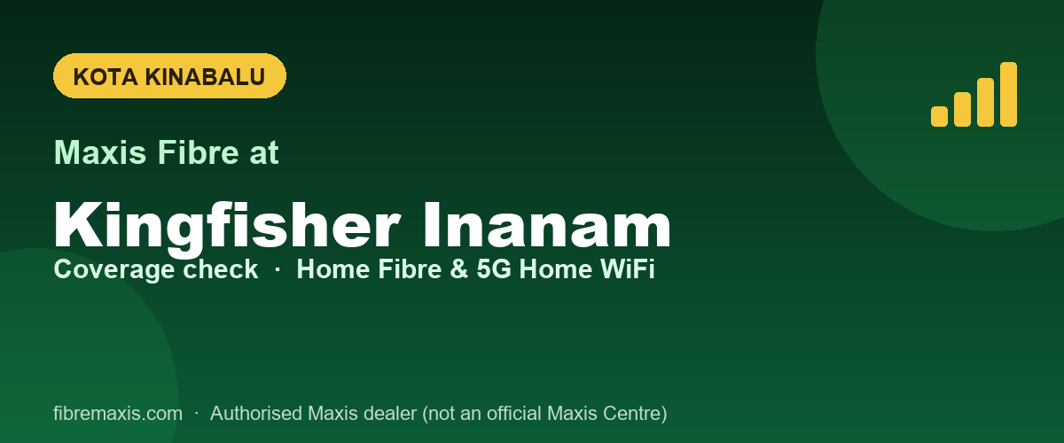 Maxis Fibre coverage at Kingfisher Inanam, Kota Kinabalu