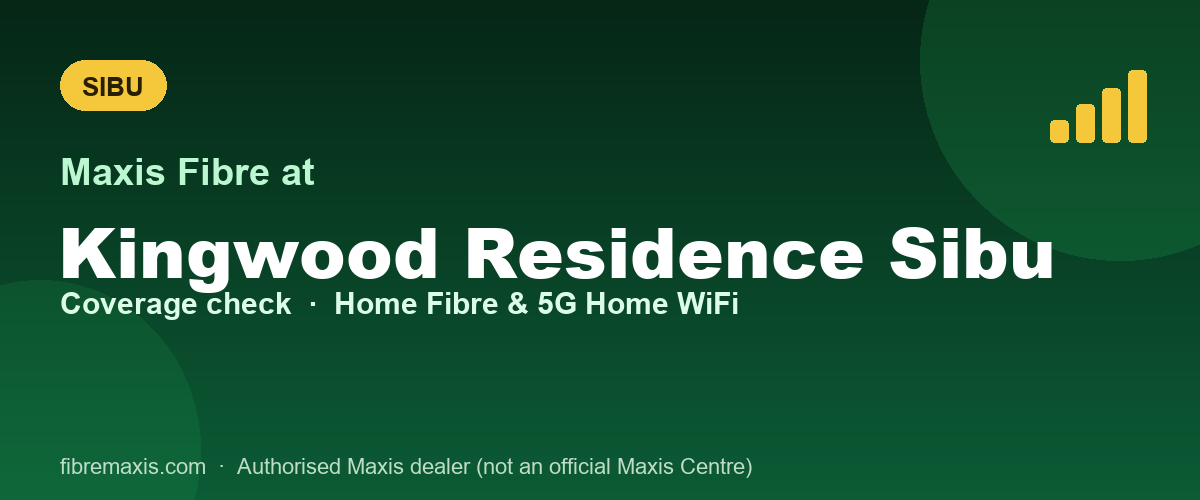 Maxis Fibre coverage at Kingwood Residence Sibu, Sibu