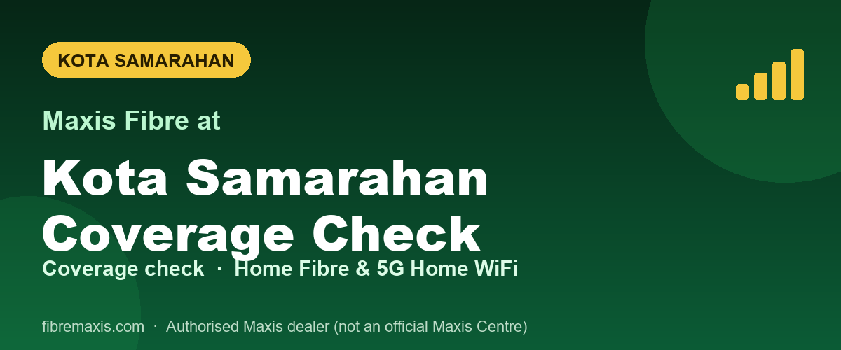 Maxis Fibre coverage at Kota Samarahan Coverage Check, Kota Samarahan