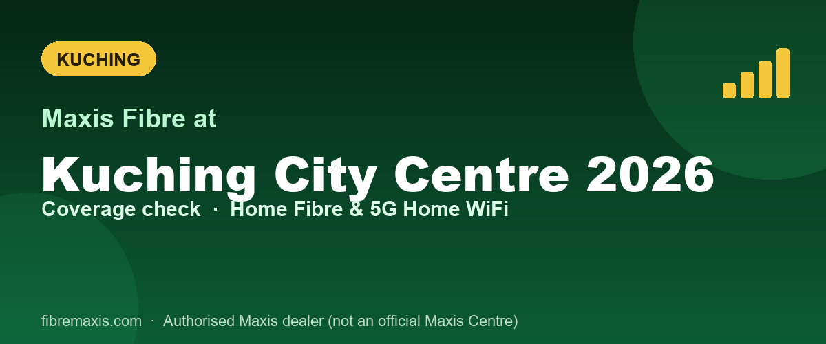 Maxis Fibre coverage at Kuching City Centre 2026, Kuching