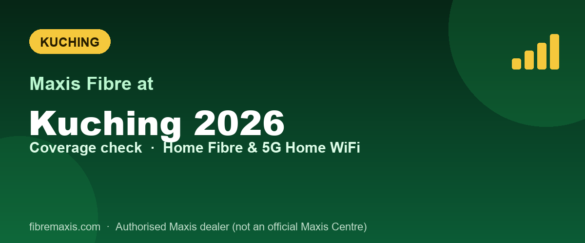 Maxis Fibre coverage at Kuching 2026, Kuching
