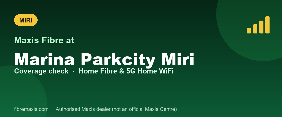 Maxis Fibre coverage at Marina Parkcity Miri, Miri