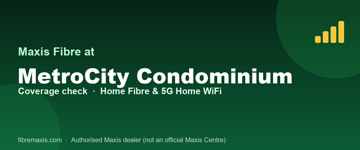 Maxis Fibre coverage at MetroCity Condominium