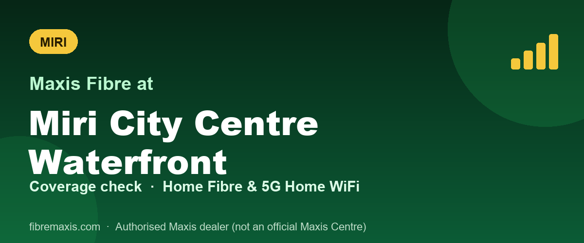 Maxis Fibre coverage at Miri City Centre Waterfront, Miri