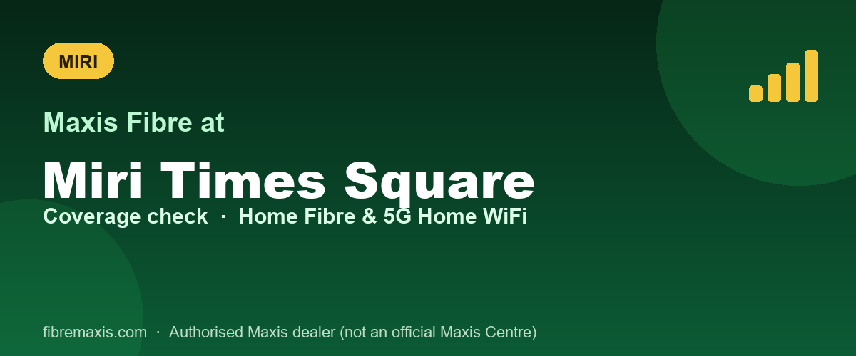 Maxis Fibre coverage at Miri Times Square, Miri