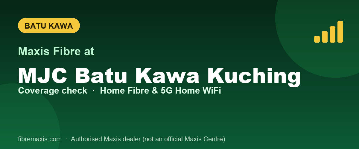 Maxis Fibre coverage at MJC Batu Kawa Kuching, Batu Kawa