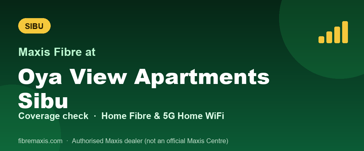 Maxis Fibre coverage at Oya View Apartments Sibu, Sibu