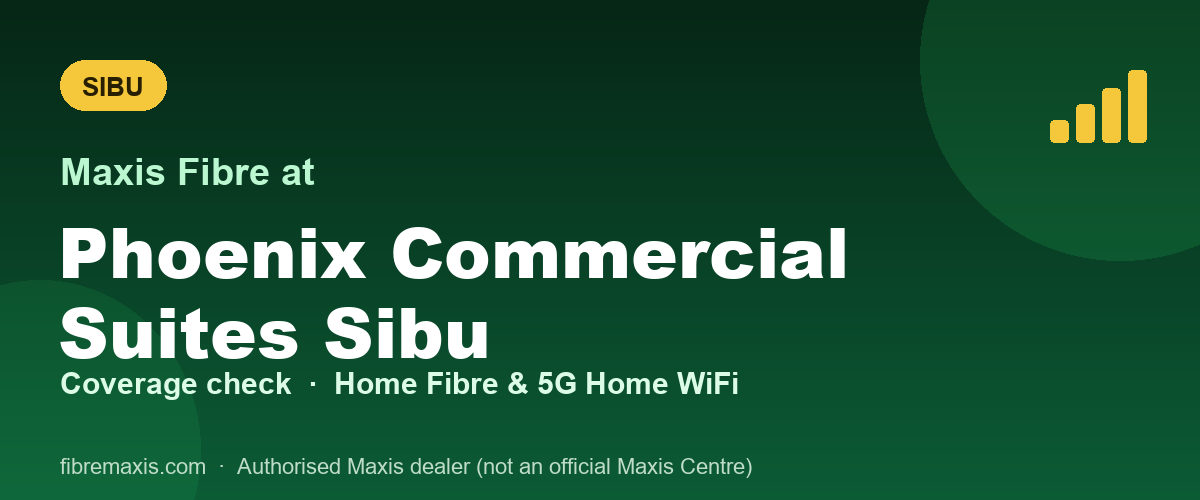 Maxis Fibre coverage at Phoenix Commercial Suites Sibu, Sibu