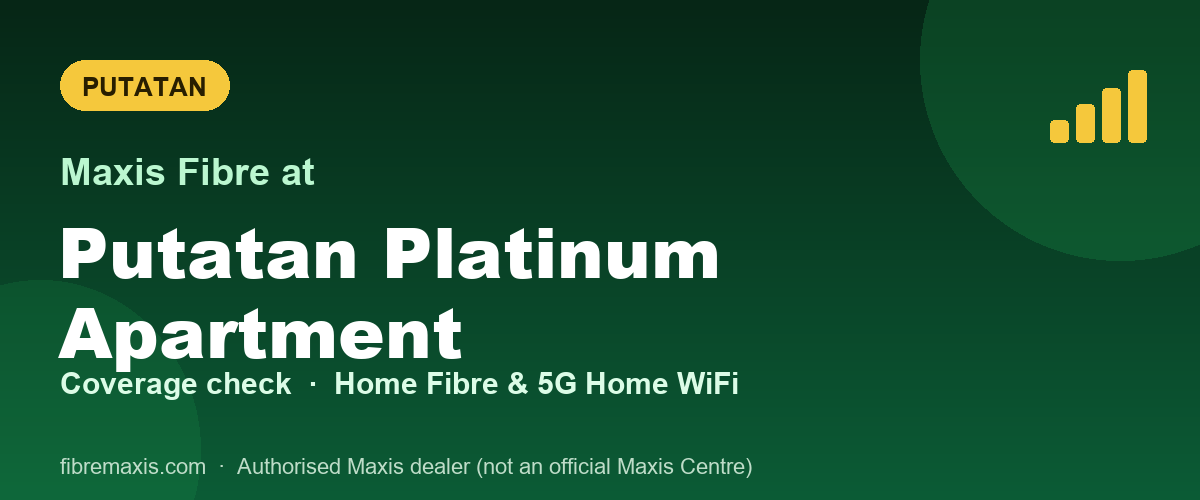 Maxis Fibre coverage at Putatan Platinum Apartment, Putatan