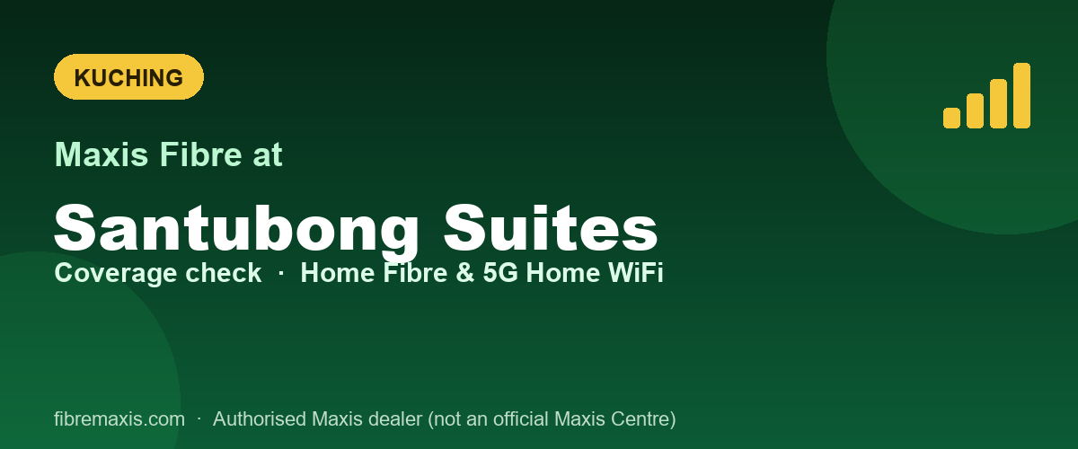 Maxis Fibre coverage at Santubong Suites, Kuching