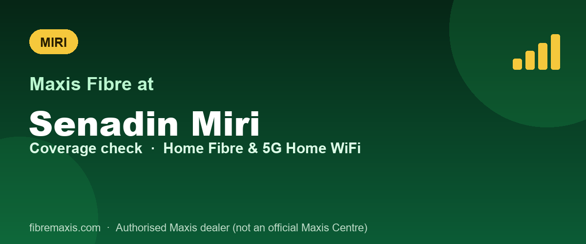 Maxis Fibre coverage at Senadin Miri, Miri