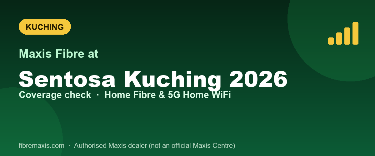 Maxis Fibre coverage at Sentosa Kuching 2026, Kuching