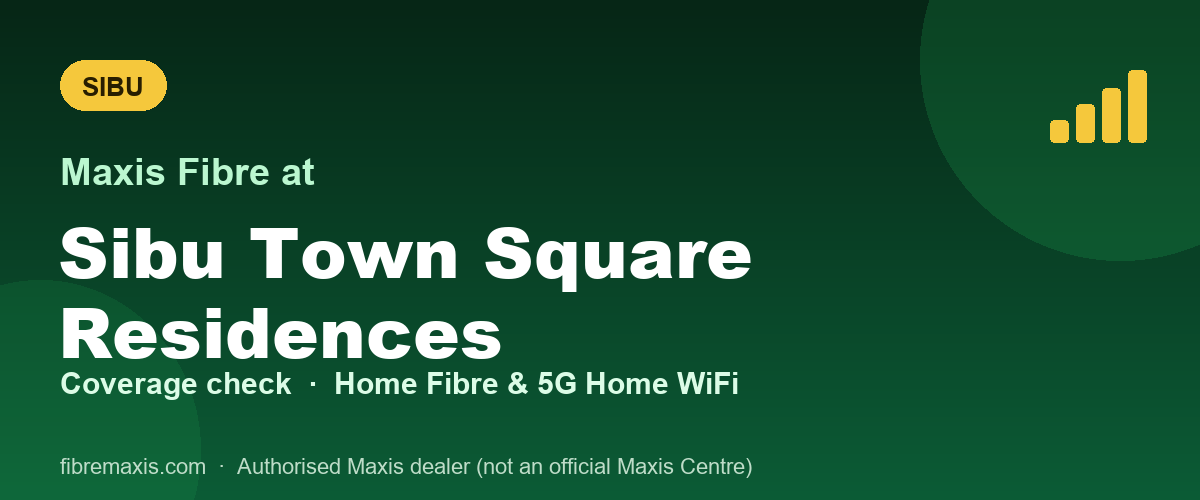 Maxis Fibre coverage at Sibu Town Square Residences, Sibu