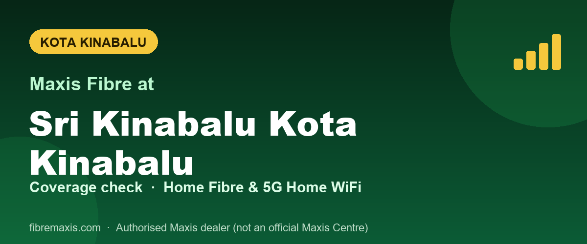 Maxis Fibre coverage at Sri Kinabalu Kota Kinabalu, Kota Kinabalu