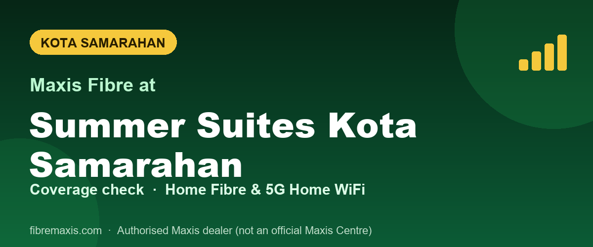 Maxis Fibre coverage at Summer Suites Kota Samarahan, Kota Samarahan