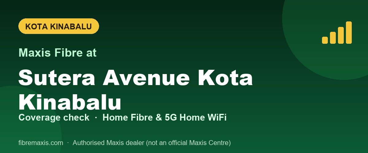 Maxis Fibre coverage at Sutera Avenue Kota Kinabalu, Kota Kinabalu
