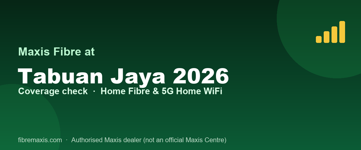 Maxis Fibre coverage at Tabuan Jaya 2026