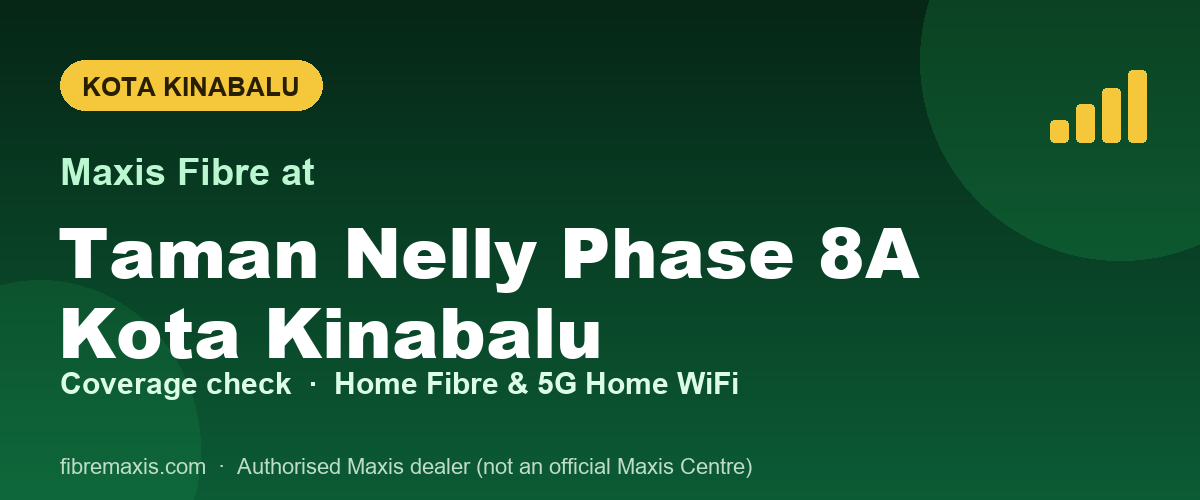 Maxis Fibre coverage at Taman Nelly Phase 8A Kota Kinabalu, Kota Kinabalu