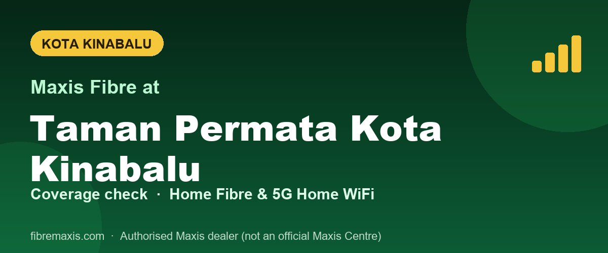 Maxis Fibre coverage at Taman Permata Kota Kinabalu, Kota Kinabalu