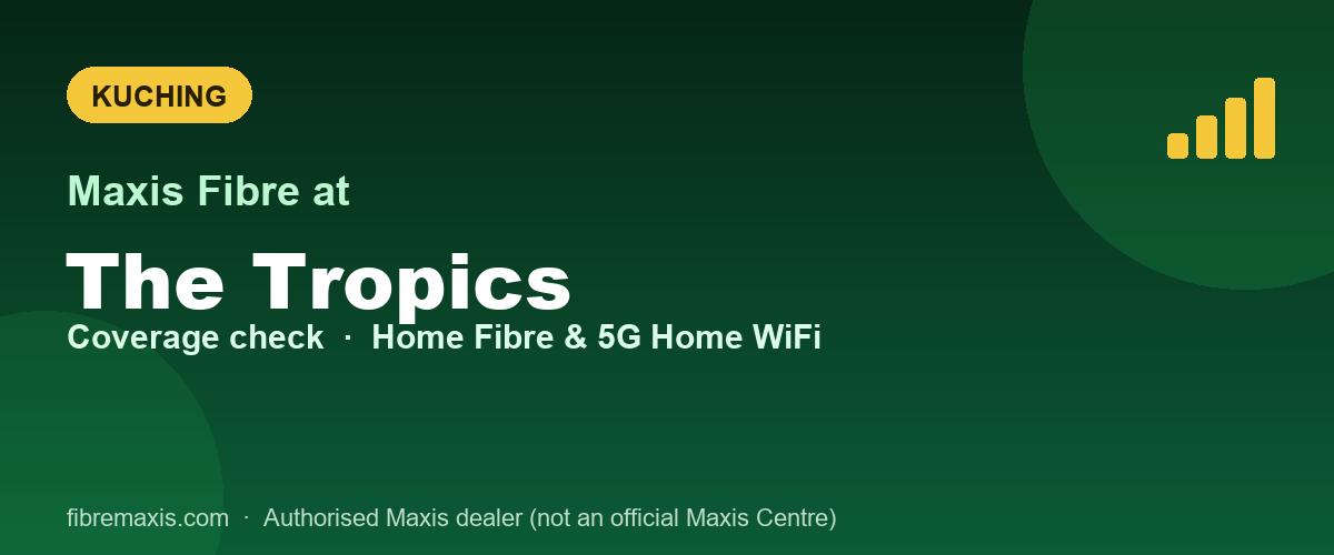 Maxis Fibre coverage at The Tropics, Kuching