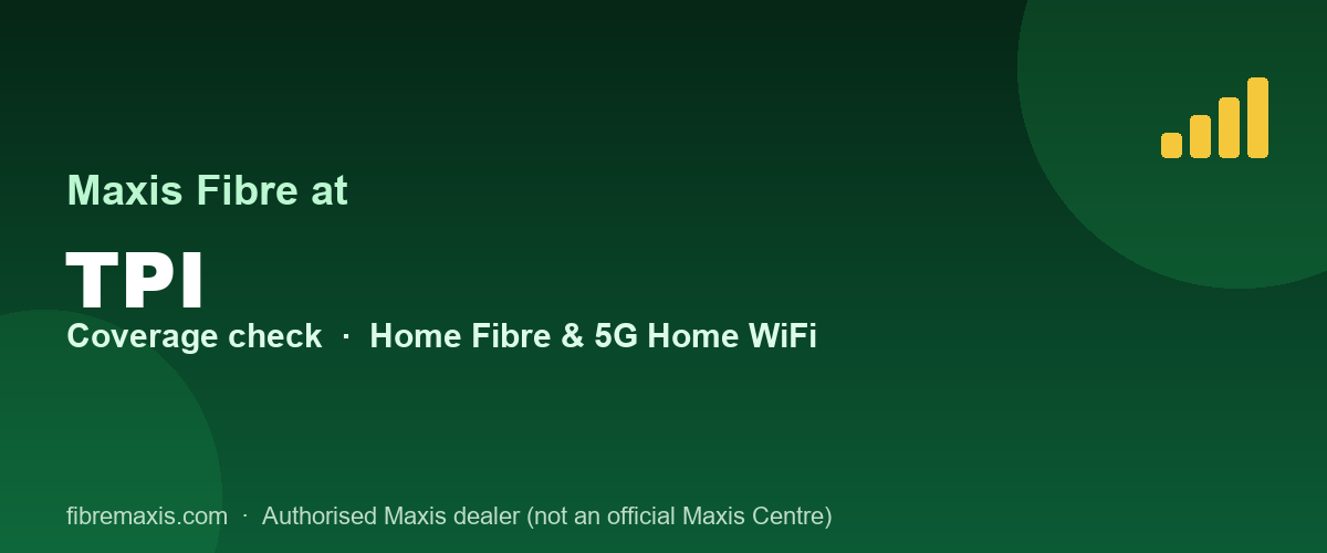 Maxis Fibre coverage at TPI