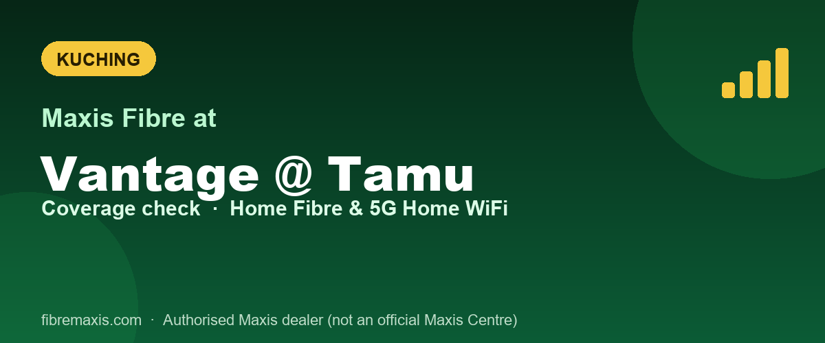 Maxis Fibre coverage at Vantage @ Tamu, Kuching