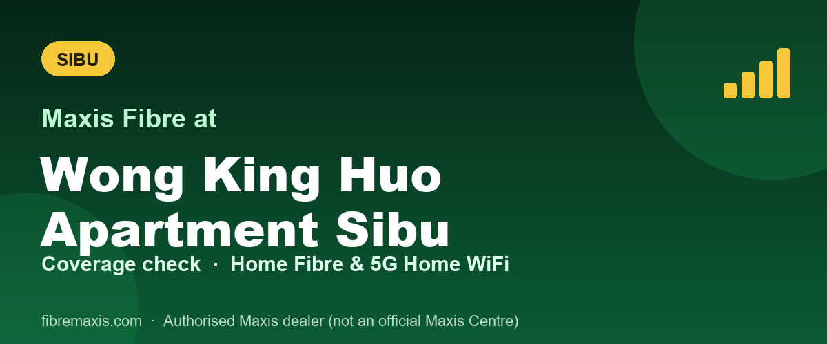 Maxis Fibre coverage at Wong King Huo Apartment Sibu, Sibu